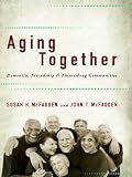Aging Together: Dementia, Friendship, and Flourishing Communities