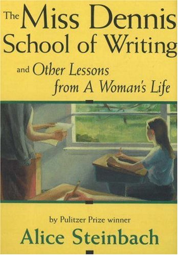 The Miss Dennis School of Writing: And Other Lessons from a Woman s Life