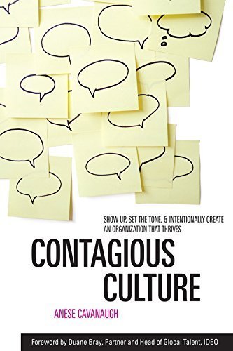 Contagious Culture: Show Up, Set the Tone, and Intentionally Create an Organization that Thrives by Cavanaugh, Anese (November 13, 2015) Hardcover