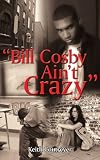 Bill Cosby Ain't Crazy