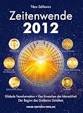 Zeitenwende 2012: Globale Transformation, das Erwachen der Menschheit und der Beginn des Goldenen Zeitalters - Zelikovics Tibor