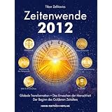 Zeitenwende 2012: Globale Transformation, das Erwachen der Menschheit und der Beginn des Goldenen Zeitaltersvon "Tibor Zelikovics"