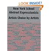 New York School Abstract Expressionists: Artists Choice by Artists: A Complete Documentation of the New York Painting and Sculpture Annuals; 1951-1957