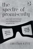 The Spectre of Promiscuity: Gay Male and Bisexual Non-monogamies and Polyamories