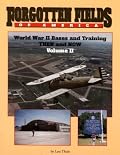 Forgotten Fields of America : World War II Bases and Training, Then and Now - Vol. 2