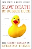 Slow Death by Rubber Duck: The Secret Danger of Everyday Things