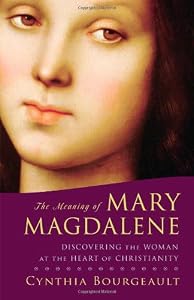 Cover of "The Meaning of Mary Magdalene: ...