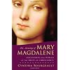 The Meaning of Mary Magdalene: Discovering the Woman at the Heart of Christianity
