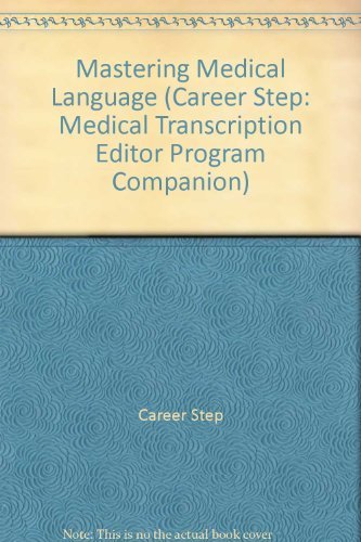 Mastering Medical Language (Career Step: Medical Transcription Editor Program Companion)