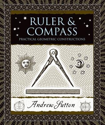 Ruler & Compass( Practical Geometric Constructions)[RULER & COMPASS][Hardcover]