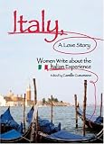 Italy, A Love Story: Women Write About the Italian Experience
