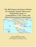 The 2007 Import and Export Market for Synthetic Organic Fluorescent Brightening Agents or Luminophores, Color Lakes, and Their Preparations in United States
