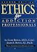 Ethics For Addiction Professionals - Second Edition