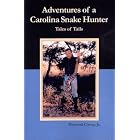 Adventures of a Carolina Snake Hunter, Tales of Tails by Heyward Clamp, Jr, and Sharon Clamp