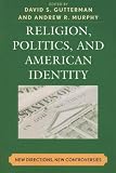 Religion, Politics, and American Identity: New Directions, New Controversies