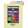 Implementing the Four Levels: A Practical Guide for Effective Evaluation of Training Programs