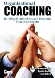 Organizational Coaching: Building Relationships and Programs the Drive Results