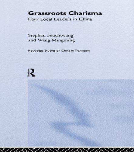 Grassroots Charisma: Four Local Leaders in China (Routledge Studies on China in Transition)