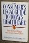 The Consumer's Legal Guide to Today's Health Care