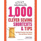 PatternReview.com 1,000 Clever Sewing Shortcuts and Tips: Top-Rated Favorites from Sewing Fans and Master Teachers ~ Deepika Prakash