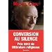 Conversion au silence. Itin�raire spirituel d'un journaliste