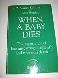 When a baby dies : the experience of late miscarriage, stillbirth and neonatal death