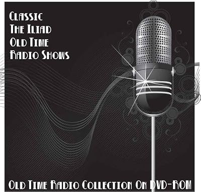 2 Classic The Iliad Old Time Radio Broadcasts on DVD (over 113 Minutes running time)