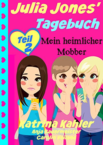 Julia Jones' Tagebuch - Teil 2 - Mein heimlicher Mobber (German Edition)