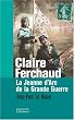 Claire Ferchaud : La Jeanne d'Arc de la Grande Guerre