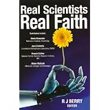 Real Scientists, Real Faith: 17 Leading Scientists Reveal the Harmony Between Their Science and Their Faithby R.J. Berry