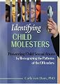 Identifying Child Molesters: Preventing Child Sexual Abuse by Recognizing the Patterns of the Offenders