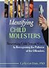 Identifying Child Molesters: Preventing Child Sexual Abuse by Recognizing the Patterns of the Offenders