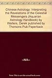 Chinese astrology : interpreting the revelations of the celestial messengers