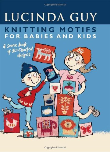 Knitting Motifs for Babies and Kids: A Source Book of 50 Charted Designs