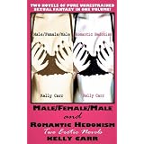 Male/Female/Male and Romantic Hedonism: Two Erotic Novelsby Kelly Carr