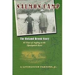 Salmon Camp: The Boland Brook Story: 65 Years of Angling on the Upsalquitch River