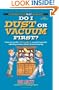 Do I Dust Or Vacuum First?: Answers to the 100 Toughest, Most Frequently Asked Questions about Housecleaning