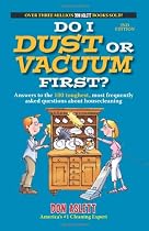 Do I Dust or Vacuum First?: Answers to the 100 Toughest, Most Frequently Asked Questions about Housecleaning