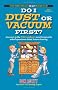 Do I Dust or Vacuum First?: Answers to the 100 Toughest, Most Frequently Asked Questions about Housecleaning
