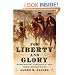 For Liberty and Glory: Washington, Lafayette, and Their Revolutions