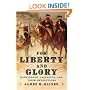 For Liberty and Glory: Washington, Lafayette, and Their Revolutions