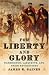 For Liberty and Glory: Washington, Lafayette, and Their Revolutions