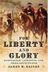 For Liberty and Glory: Washington, Lafayette, and Their Revolutions