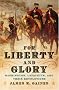 For Liberty and Glory: Washington, Lafayette, and Their Revolutions