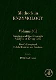 IMAGING AND SPECTROSCOPIC ANALYSIS OF LIVING CELLS: LIVE CELL IMAGING OF CELLULAR ELEMENTS AND FUNCTIONS: 505 (Methods of Enzymology)