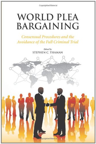 World Plea Bargaining: Consensual Procedures and the Avoidance of the Full Criminal Trial