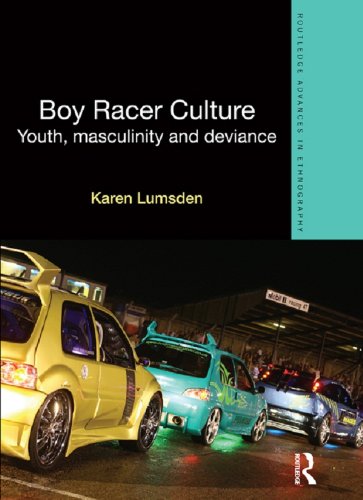 Boy Racer Culture: Youth, Masculinity and Deviance (Routledge Advances in Ethnography)