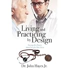 Click here to buy Living and Practicing by Design: Saving the Hearts that Care for Our Lives by Dr John Hayes Jr.