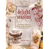 Delight in the Seasons: Crafting a Year of Memorable Holidays and Celebrations ~ Lisa M. Pace