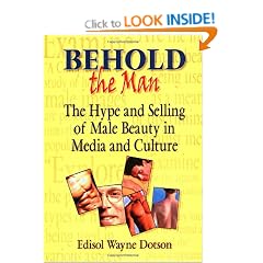 Behold the Man: The Hype and Selling of Male Beauty in Media and Culture